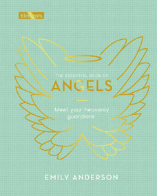 The Essential Book of Angels (Meet Your Heavenly Guardians) by Emily Anderson, 9781398814745