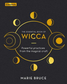 The Essential Book of Wicca (Powerful Practices from the Magical Craft) by Marie Bruce, 9781398814851