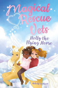 Magical Rescue Vets: Holly the Flying Horse by Lockhart, 9781398815292