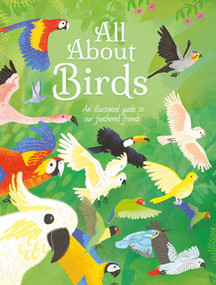 All About Birds (An Illustrated Guide to Our Feathered Friends) by Cheeseman, 9781398819924