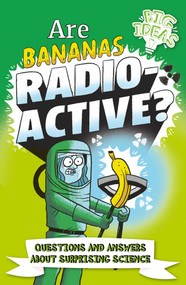 Are Bananas Radioactive? (Questions and Answers About Surprising Science) by Rooney,Potter, 9781398819979