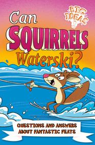 Can Squirrels Waterski? (Questions and Answers About Fantastic Feats) by Phillips,Potter, 9781398819986