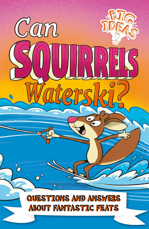 Can Squirrels Waterski? (Questions and Answers About Fantastic Feats) by Phillips,Potter, 9781398819986