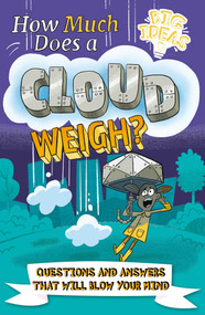 How Much Does a Cloud Weigh? (Questions and Answers that Will Blow Your Mind) by Potter,Otway, 9781398820036