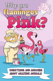 Why Are Flamingos Pink? (Questions and Answers About Amazing Animals) by Potter,Hibbert, 9781398820166