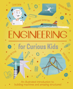 Engineering for Curious Kids (An Illustrated Introduction to Building Machines and Amazing Structures!) by Oxlade, 9781398820180