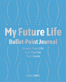My Future Life Bullet Point Journal (Assess Your Life and Plan for the Future) by Lisa Dyer, 9781398820418