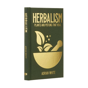 Herbalism (Plants and Potions that Heal) by Adrian White, 9781398820944