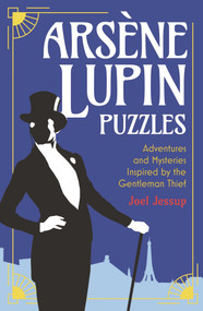 Arsène Lupin Puzzles (Adventures and Mysteries Inspired by the Gentleman Thief) by Joel Jessup, 9781398821026