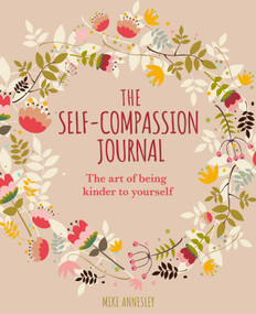 The Self-Compassion Journal (The Art of Being Kinder to Yourself) by Mike Annesley, 9781398826045