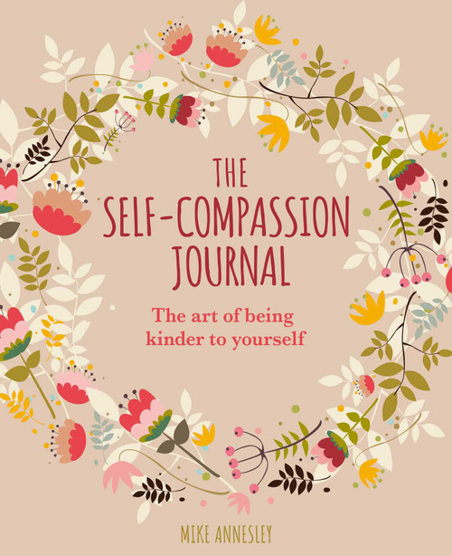 The Self-Compassion Journal (The Art of Being Kinder to Yourself) by Mike Annesley, 9781398826045