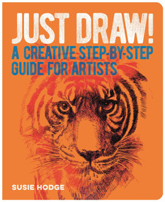 Just Draw! (A Creative Step-by-Step Guide for Artists) by Susie Hodge, 9781398826090