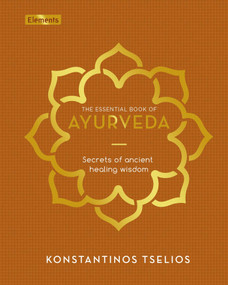 The Essential Book of Ayurveda (Secrets of Ancient Healing Wisdom) by Konstantinos Tselios, 9781398826113