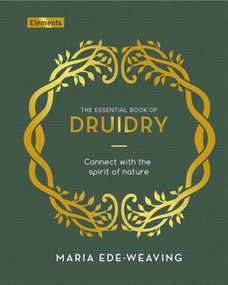 The Essential Book of Druidry (Connect with the Spirit of Nature) by Maria Ede-Weaving, 9781398826182