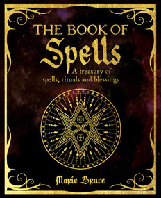 The Book of Spells (A Treasury of Spells, Rituals and Blessings) by Marie Bruce, 9781398827578