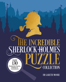 The Incredible Sherlock Holmes Puzzle Collection (Over 130 Perplexing Puzzles, Enigmas and Conundrums) by Sidney Paget, Gareth Moore, George Wylie Hutchinson, 9781398829435