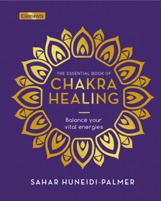 The Essential Book of Chakra Healing (Balance Your Vital Energies) by Sahar Huneidi Palmer, 9781398830103