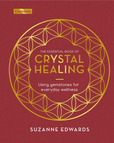 The Essential Book of Crystal Healing (Using Gemstones for Everyday Wellness) by Suzanne Edwards, 9781398830110