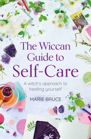 The Wiccan Guide to Self-care (A Witch's Approach to Healing Yourself) by Marie Bruce, 9781398830141