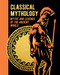 Classical Mythology (Myths and Legends of the Ancient World) by Nathaniel Hawthorne, F. Storr, V.C. Turnbull, H.P. Maskell, Guy E. Lloyd, M. M. Bird, Hope Moncrieff, Thomas Bulfinch, 9781398830158