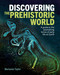 Discovering the Prehistoric World (A Guide to the Astonishing Forms of Early Life on Earth) by Marianne Taylor, 9781398830530