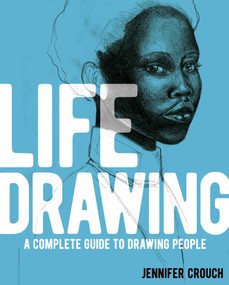 Life Drawing (A Complete Guide to Drawing People) by Jennifer Crouch, 9781398830578
