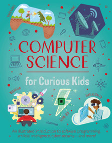 Computer Science for Curious Kids (An Illustrated Introduction to Software Programming, Artificial Intelligence, Cyber-Security-and More!) by Oxlade, 9781398831094