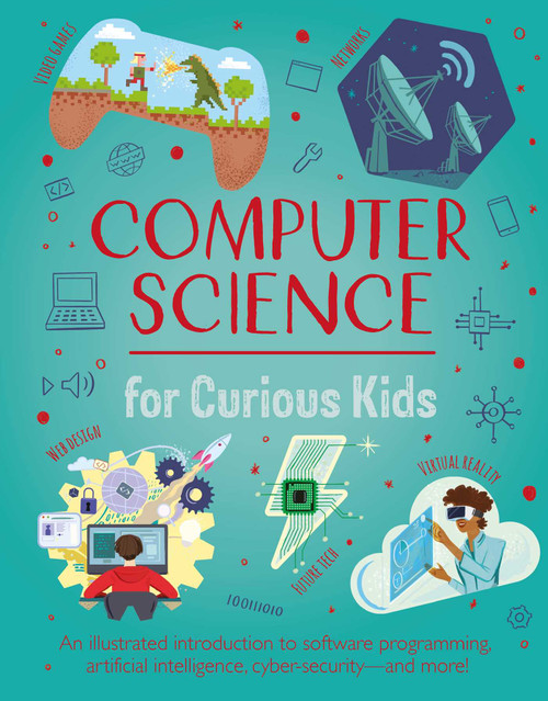 Computer Science for Curious Kids (An Illustrated Introduction to Software Programming, Artificial Intelligence, Cyber-Security-and More!) by Oxlade, 9781398831094