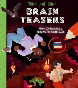 Train Your Brain! Brain Teasers (Over 100 Ingenious Puzzles for Smart Kids) by Regan, 9781398831100
