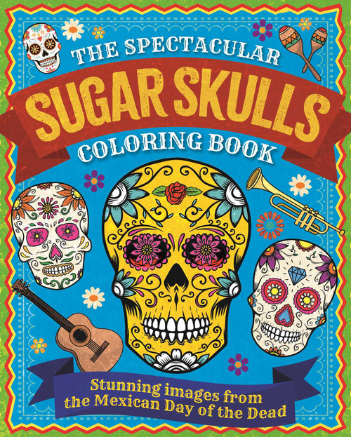 Spectacular Sugar Skulls Coloring Book (Stunning images from the Mexican Day of the Dead) by Tansy Willow, 9781398831247