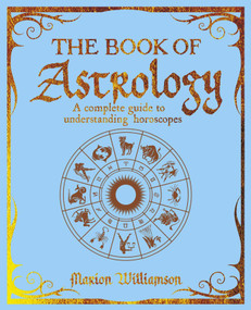 The Book of Astrology (A Complete Guide to Understanding Horoscopes) by Marion Williamson, 9781398835764