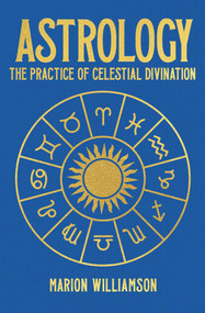 Astrology (The Pratice of Celestial Divination) by Marion Williamson, 9781398836051