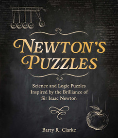 Newton's Puzzles (Science and Logic Puzzles Inspired by the Brilliance of Sir Isaac Newton) by Barry R. Clarke, 9781398836150