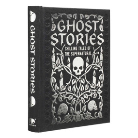 Ghost Stories (Chilling Tales of the Supernatural) by Guy de Maupassant, Joseph Sheridan Le Fanu, William Hope Hodgson, Montague Rhodes James, Edgar Allan Poe, Edith Wharton, 9781398836167