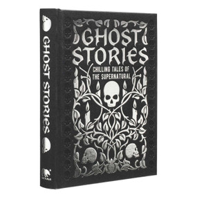 Ghost Stories (Chilling Tales of the Supernatural) by Guy de Maupassant, Joseph Sheridan Le Fanu, William Hope Hodgson, Montague Rhodes James, Edgar Allan Poe, Edith Wharton, 9781398836167