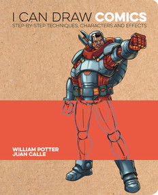 I Can Draw Comics (Step-By-Step Techniques, Characters and Effects) by William Potter, Juan Calle, Steve Sims, 9781398836303