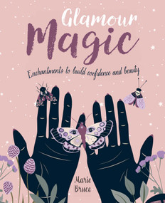 Glamour Magic (Enchantments to Build Confidence and Beauty) by Marie Bruce, 9781398836686