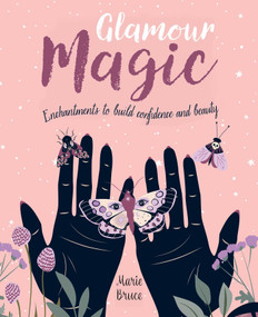 Glamour Magic (Enchantments to Build Confidence and Beauty) by Marie Bruce, 9781398836686