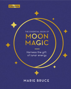 The Essential Book of Moon Magic (Harness the Gift of Lunar Energy) by Marie Bruce, 9781398836709