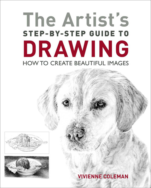 The Artist's Step-by-Step Guide to Drawing (How to Create Beautiful Images) by Vivienne Coleman, 9781398836761