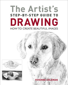 The Artist's Step-by-Step Guide to Drawing (How to Create Beautiful Images) by Vivienne Coleman, 9781398836761