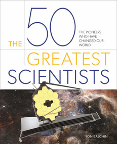 The 50 Greatest Scientists (The Pioneers Who Have Changed Our World) by Jon Balchin, 9781398836822