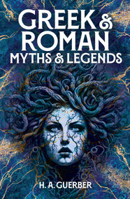 Greek & Roman Myths & Legends by H. A. Guerber, 9781398836860