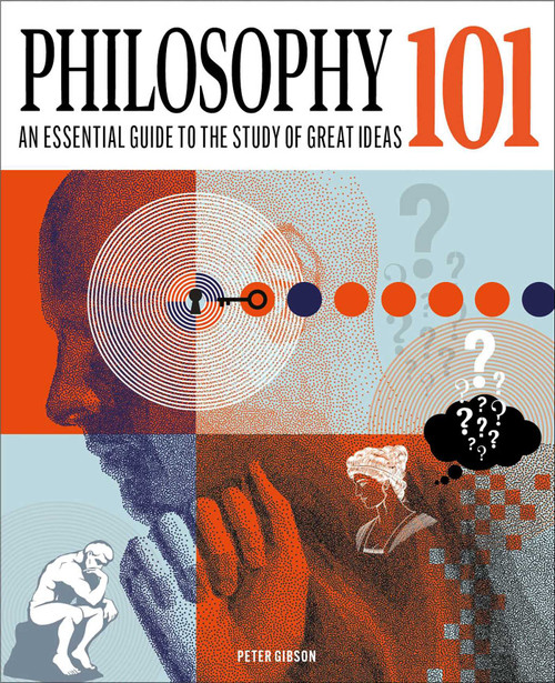 Philosophy 101 (The Essential Guide to the Study of Great Ideas) by Peter Gibson, 9781398836877