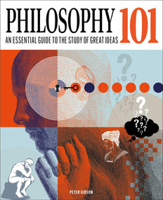 Philosophy 101 (The Essential Guide to the Study of Great Ideas) by Peter Gibson, 9781398836877