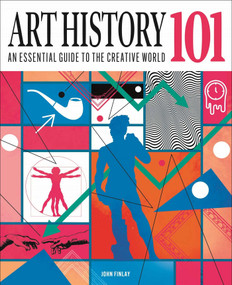 Art History 101 (The Essential Guide to Understanding the Creative World) by John Finlay, 9781398836891