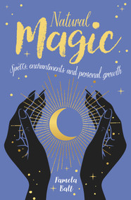 Natural Magic (Spells, Enchantments and Personal Growth) by Pamela Ball, 9781398836983