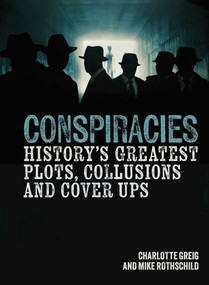 Conspiracies (History's Greatest Plots, Collusions and Cover Ups) by Charlotte Greig, Mike Rothschild, 9781398837287