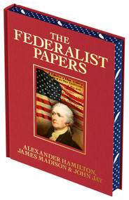 The Federalist Papers (Luxury Full-Color Edition) by Alexander Hamilton, James Madison, John Jay, R.B. Bernstein, 9781398840669