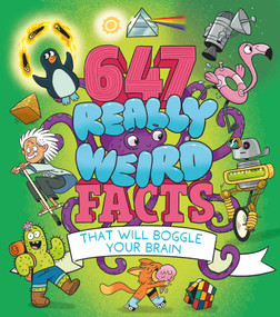 647 Really Weird Facts That Will Boggle Your Brain by Rooney,Potter, 9781398842045